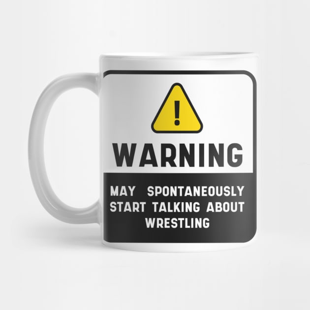 Warning Wrestling Quote Sign "May Spontaneously Start Talking About Wrestling" by MARCHY